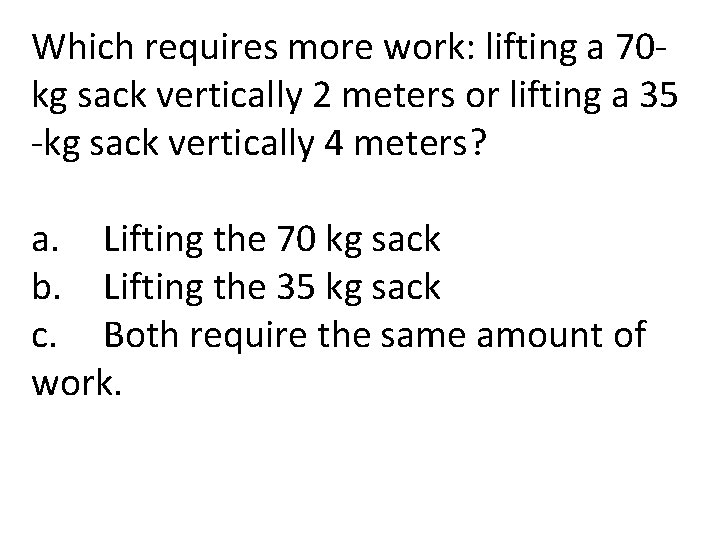 Which requires more work: lifting a 70 kg sack vertically 2 meters or lifting