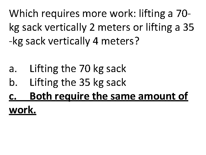 Which requires more work: lifting a 70 kg sack vertically 2 meters or lifting