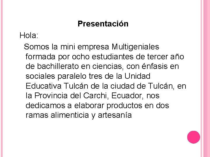 Presentación Hola: Somos la mini empresa Multigeniales formada por ocho estudiantes de tercer año