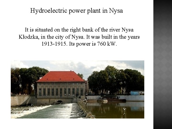Hydroelectric power plant in Nysa It is situated on the right bank of the