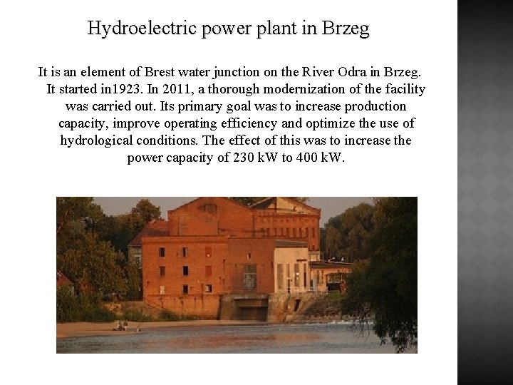 Hydroelectric power plant in Brzeg It is an element of Brest water junction on