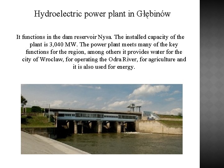  Hydroelectric power plant in Głębinów It functions in the dam reservoir Nysa. The