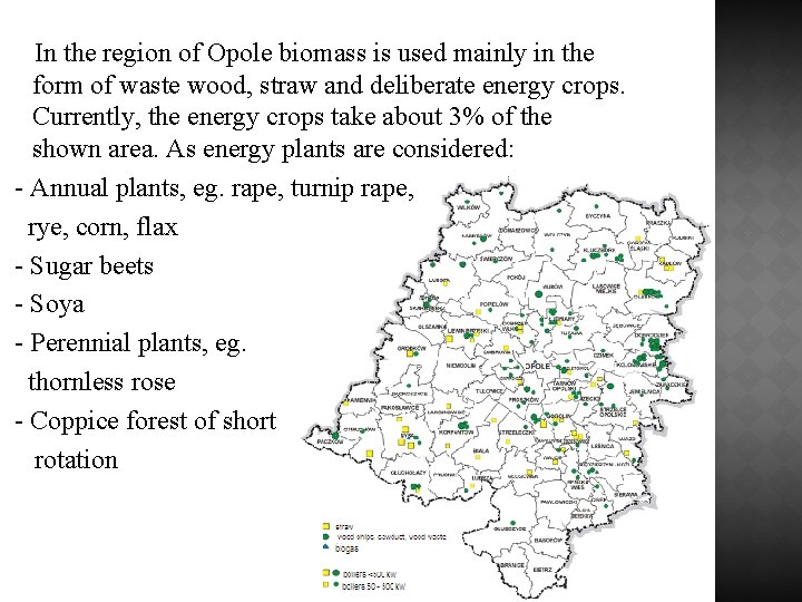  In the region of Opole biomass is used mainly in the form of