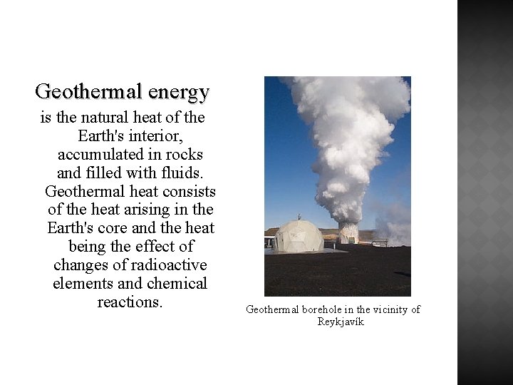 Geothermal energy is the natural heat of the Earth's interior, accumulated in rocks and