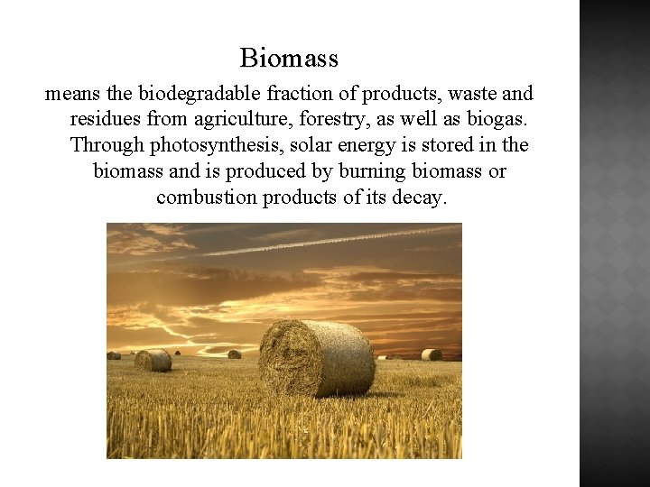 Biomass means the biodegradable fraction of products, waste and residues from agriculture, forestry, as