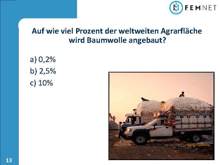 Auf wie viel Prozent der weltweiten Agrarfläche wird Baumwolle angebaut? a) 0, 2% b)