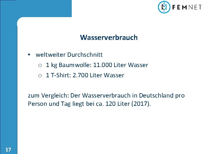 Wasserverbrauch • weltweiter Durchschnitt o 1 kg Baumwolle: 11. 000 Liter Wasser o 1