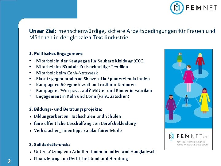 Unser Ziel: menschenwürdige, sichere Arbeitsbedingungen für Frauen und Mädchen in der globalen Textilindustrie 1.