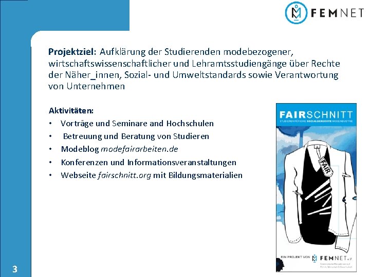 Projektziel: Aufklärung der Studierenden modebezogener, wirtschaftswissenschaftlicher und Lehramtsstudiengänge über Rechte der Näher_innen, Sozial- und