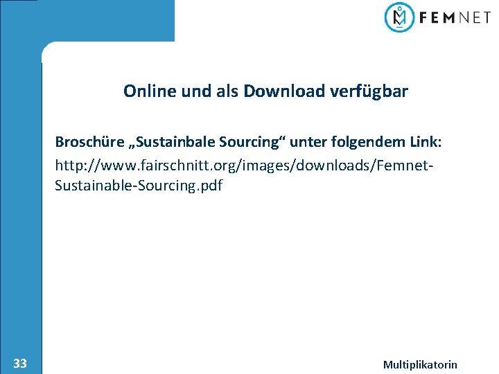 Online und als Download verfügbar Broschüre „Sustainbale Sourcing“ unter folgendem Link: http: //www. fairschnitt.