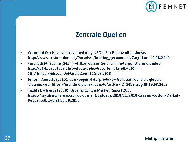 Zentrale Quellen • • 37 Cottoned On: Have you cottoned on yet? Die Bio-Baumwoll-Initiative,