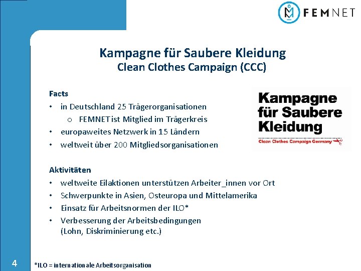 Kampagne für Saubere Kleidung Clean Clothes Campaign (CCC) Facts • in Deutschland 25 Trägerorganisationen