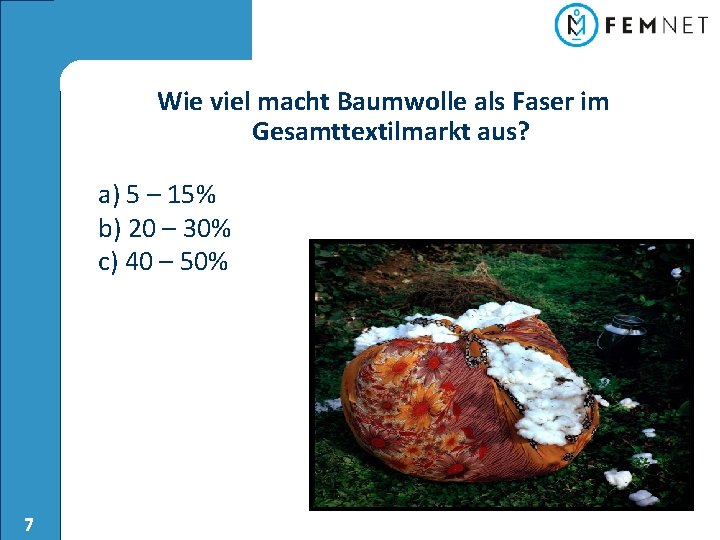 Wie viel macht Baumwolle als Faser im Gesamttextilmarkt aus? a) 5 – 15% b)