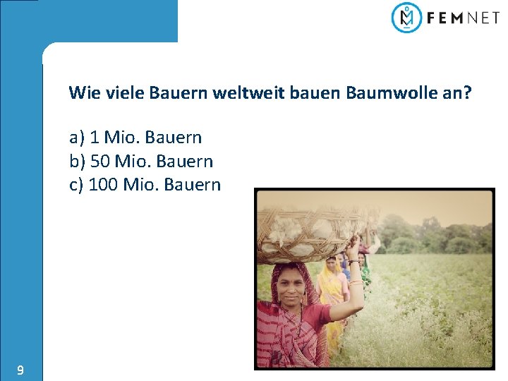 Wie viele Bauern weltweit bauen Baumwolle an? a) 1 Mio. Bauern b) 50 Mio.