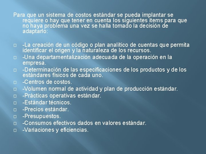 Para que un sistema de costos estándar se pueda implantar se requiere o hay