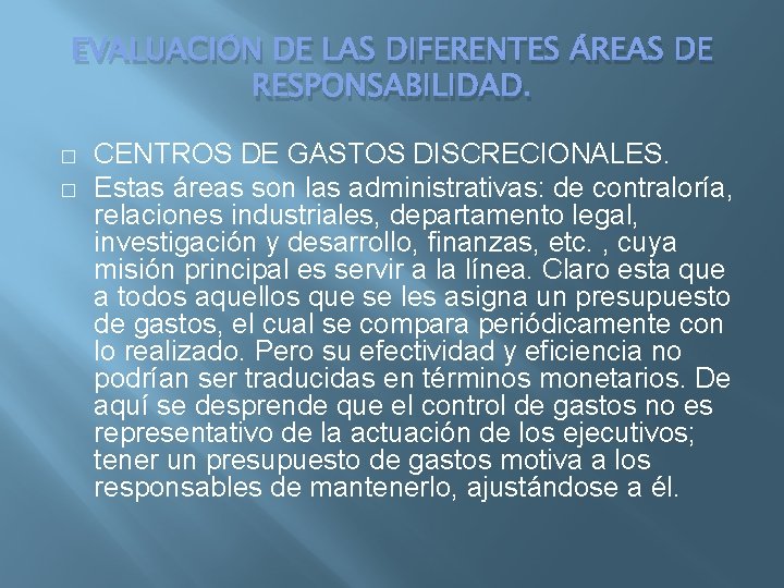 EVALUACIÓN DE LAS DIFERENTES ÁREAS DE RESPONSABILIDAD. � � CENTROS DE GASTOS DISCRECIONALES. Estas
