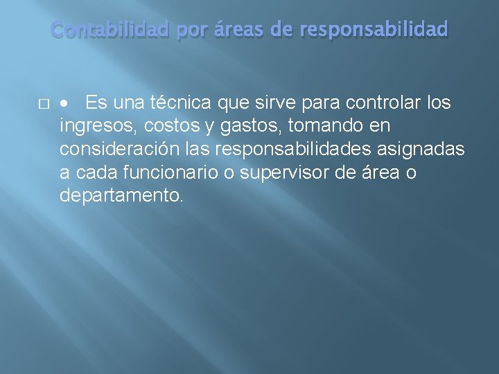 Contabilidad por áreas de responsabilidad � Es una técnica que sirve para controlar los