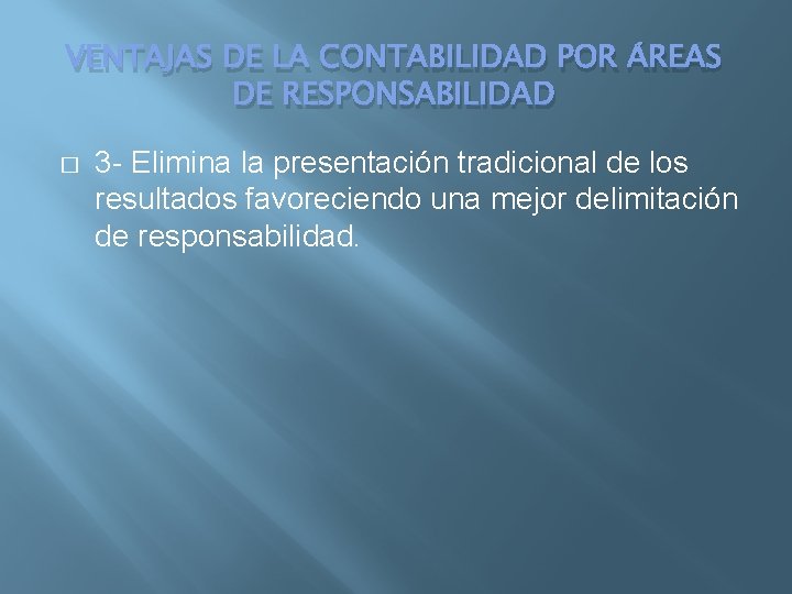 VENTAJAS DE LA CONTABILIDAD POR ÁREAS DE RESPONSABILIDAD � 3 - Elimina la presentación