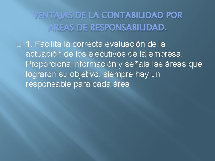 VENTAJAS DE LA CONTABILIDAD POR AREAS DE RESPONSABILIDAD. � 1. Facilita la correcta evaluación