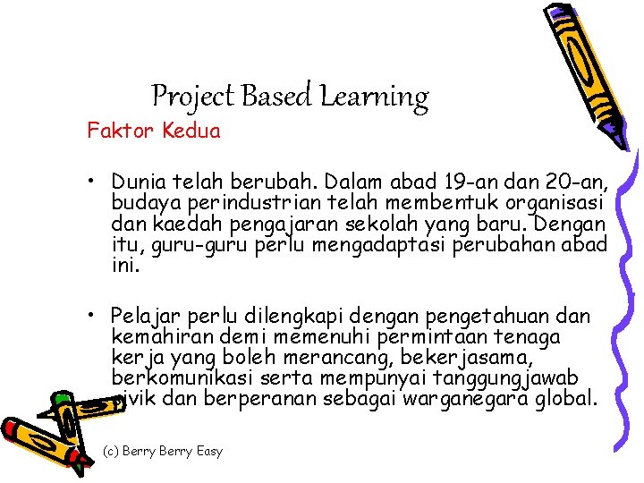 Project Based Learning Faktor Kedua • Dunia telah berubah. Dalam abad 19 -an dan