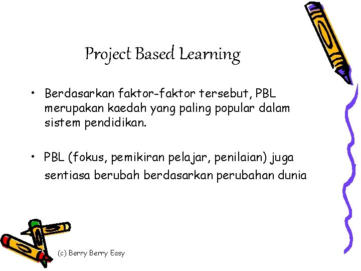 Project Based Learning • Berdasarkan faktor-faktor tersebut, PBL merupakan kaedah yang paling popular dalam