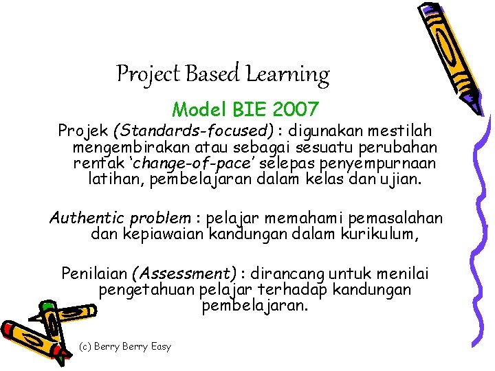 Project Based Learning Model BIE 2007 Projek (Standards-focused) : digunakan mestilah mengembirakan atau sebagai