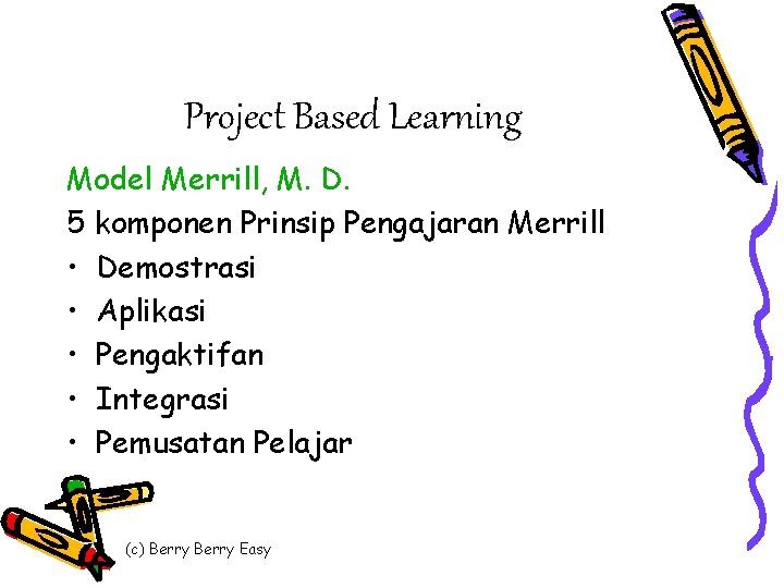 Project Based Learning Model Merrill, M. D. 5 komponen Prinsip Pengajaran Merrill • Demostrasi