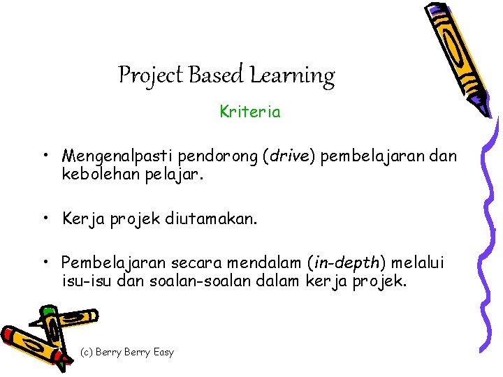 Project Based Learning Kriteria • Mengenalpasti pendorong (drive) pembelajaran dan kebolehan pelajar. • Kerja