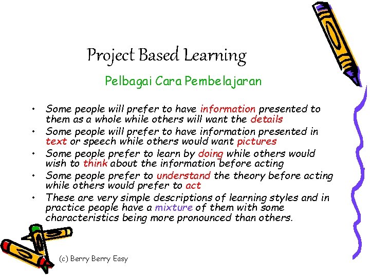 Project Based Learning Pelbagai Cara Pembelajaran • Some people will prefer to have information