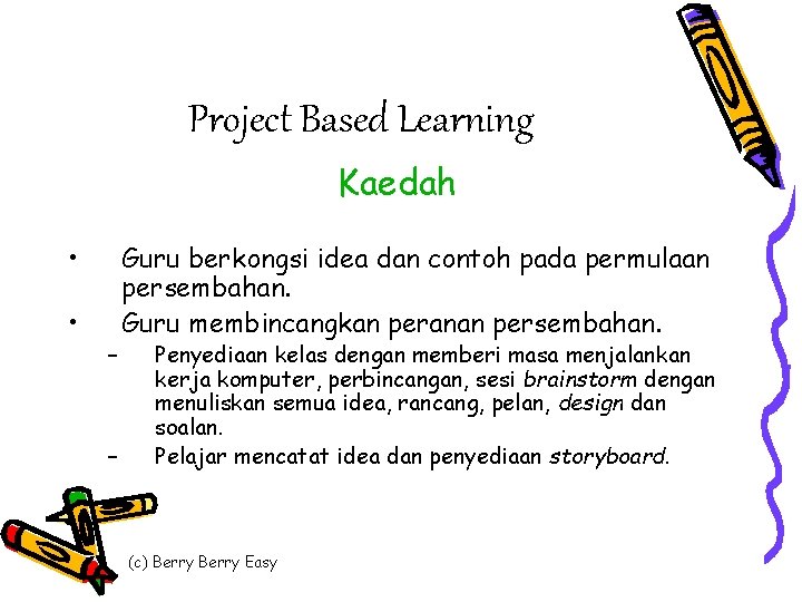 Project Based Learning Kaedah • • – – Guru berkongsi idea dan contoh pada