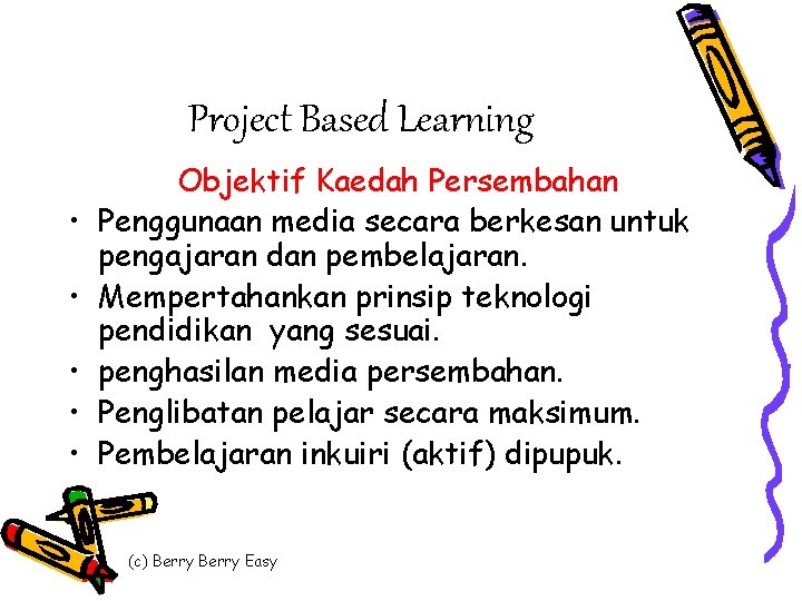 Project Based Learning • • • Objektif Kaedah Persembahan Penggunaan media secara berkesan untuk