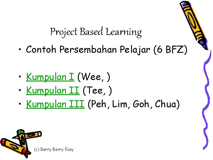 Project Based Learning • Contoh Persembahan Pelajar (6 BFZ) • Kumpulan I (Wee, )