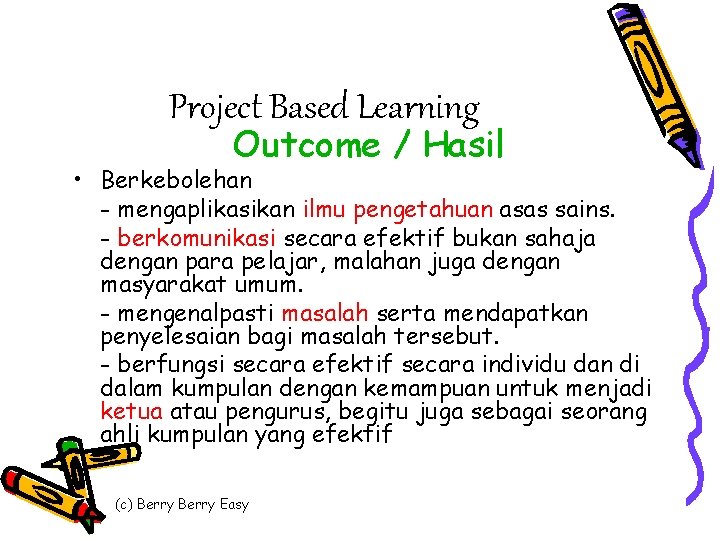 Project Based Learning Outcome / Hasil • Berkebolehan - mengaplikasikan ilmu pengetahuan asas sains.