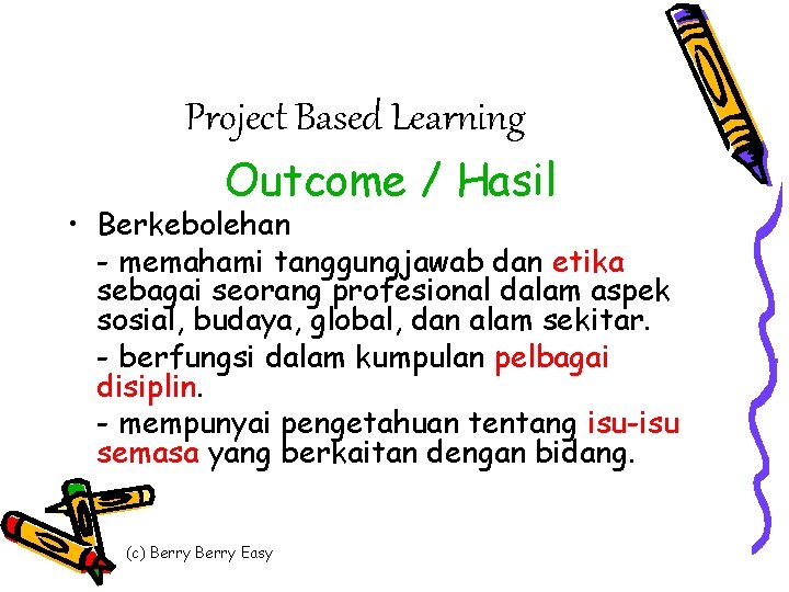 Project Based Learning Outcome / Hasil • Berkebolehan - memahami tanggungjawab dan etika sebagai