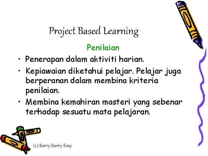 Project Based Learning Penilaian • Penerapan dalam aktiviti harian. • Kepiawaian diketahui pelajar. Pelajar