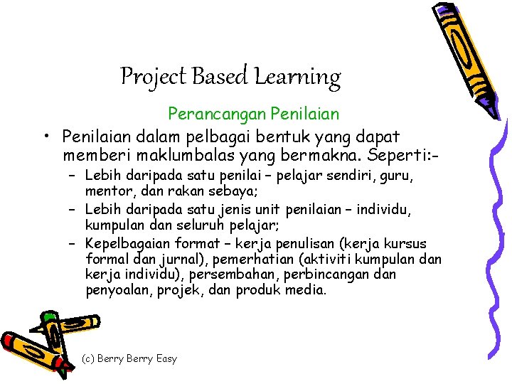 Project Based Learning Perancangan Penilaian • Penilaian dalam pelbagai bentuk yang dapat memberi maklumbalas