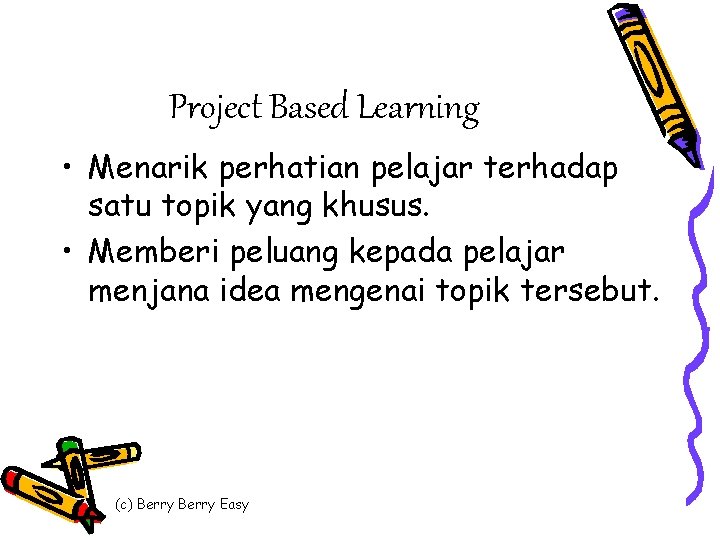 Project Based Learning • Menarik perhatian pelajar terhadap satu topik yang khusus. • Memberi