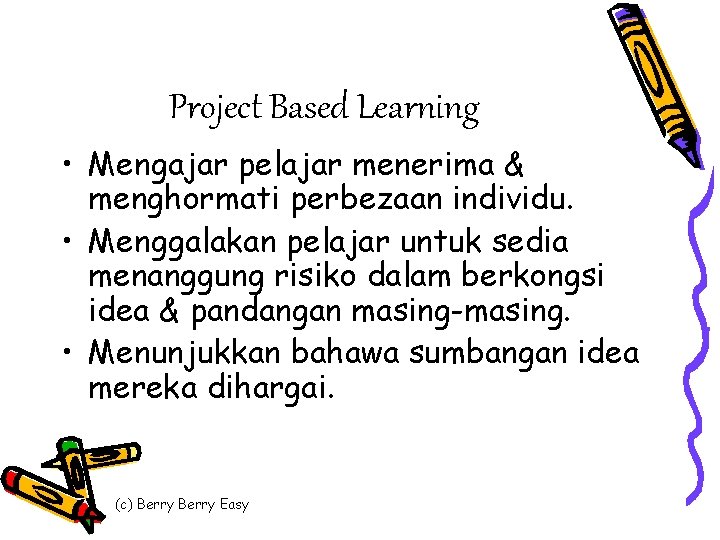 Project Based Learning • Mengajar pelajar menerima & menghormati perbezaan individu. • Menggalakan pelajar