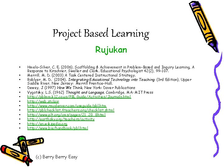 Project Based Learning Rujukan • • • • Hmelo-Silver, C. E. (2006). Scaffolding &