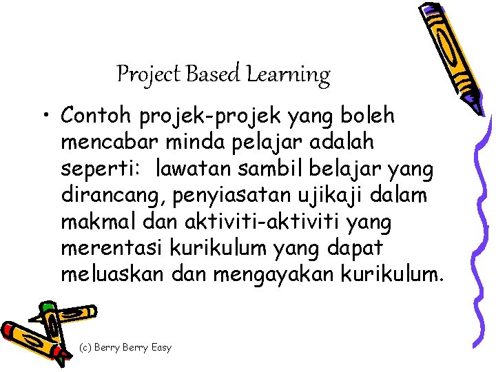 Project Based Learning • Contoh projek-projek yang boleh mencabar minda pelajar adalah seperti: lawatan