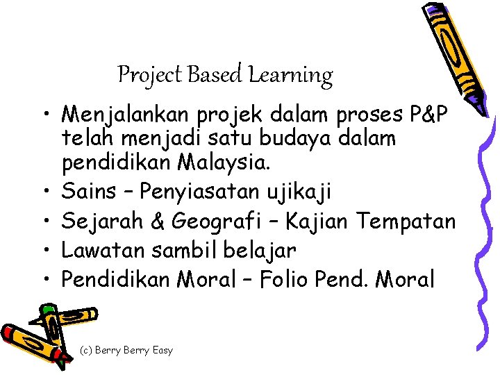 Project Based Learning • Menjalankan projek dalam proses P&P telah menjadi satu budaya dalam