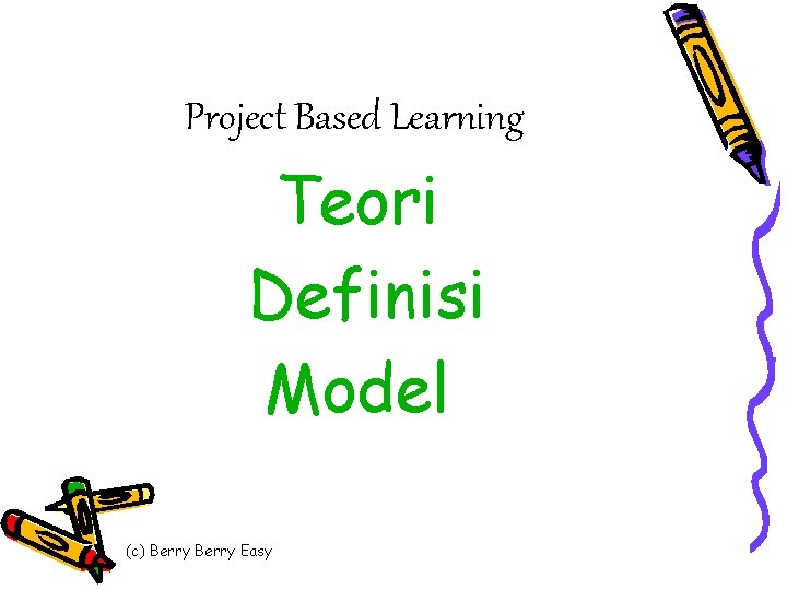 Project Based Learning Teori Definisi Model (c) Berry Easy 