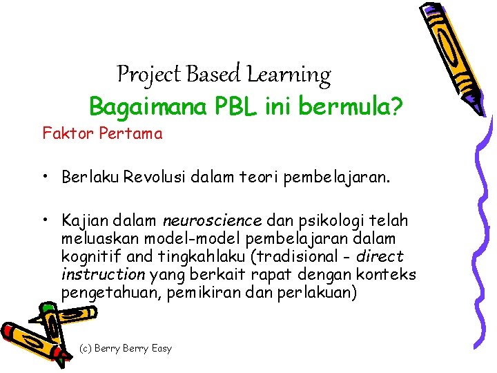Project Based Learning Bagaimana PBL ini bermula? Faktor Pertama • Berlaku Revolusi dalam teori