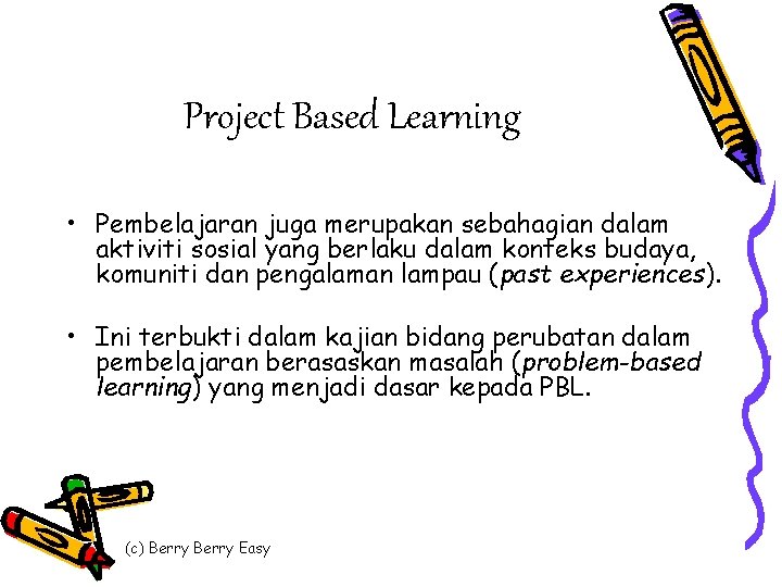 Project Based Learning • Pembelajaran juga merupakan sebahagian dalam aktiviti sosial yang berlaku dalam