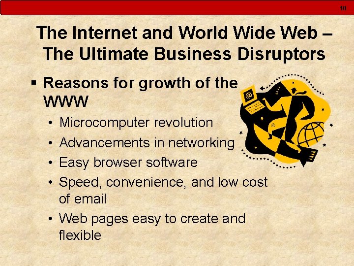10 The Internet and World Wide Web – The Ultimate Business Disruptors § Reasons
