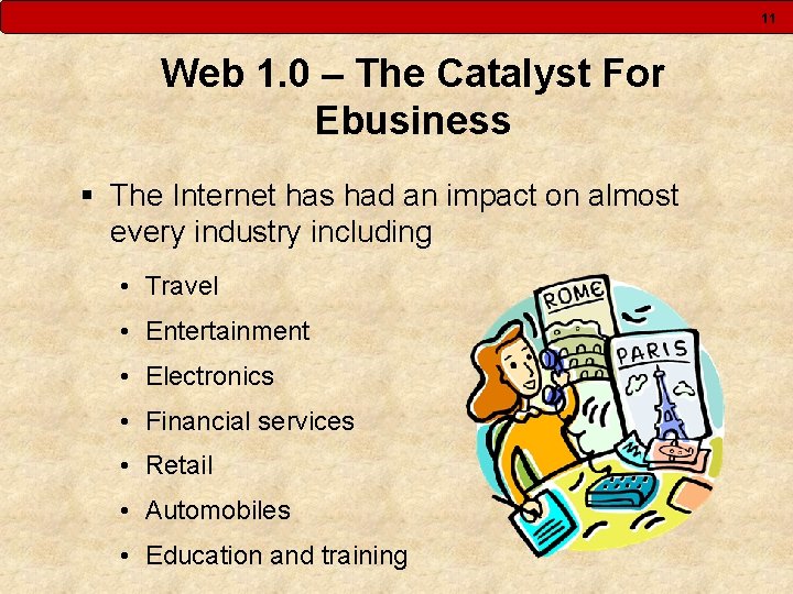 11 Web 1. 0 – The Catalyst For Ebusiness § The Internet has had