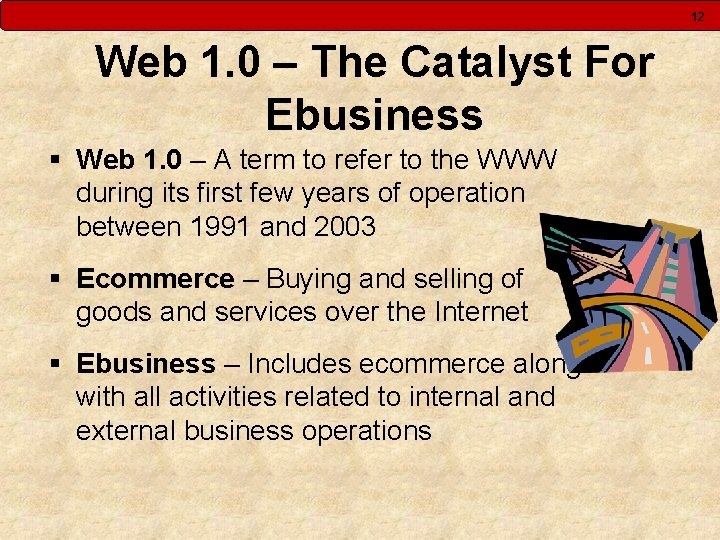 12 Web 1. 0 – The Catalyst For Ebusiness § Web 1. 0 –