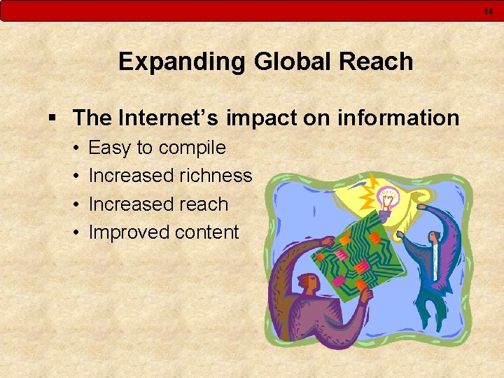 14 Expanding Global Reach § The Internet’s impact on information • • Easy to