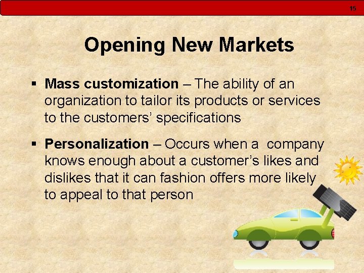 15 Opening New Markets § Mass customization – The ability of an organization to