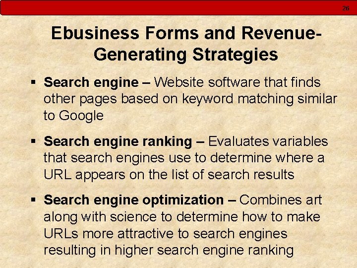 26 Ebusiness Forms and Revenue. Generating Strategies § Search engine – Website software that